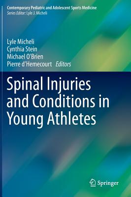 Spinal Injuries and Conditions in Young Athletes - Micheli, Lyle (Editor), and Stein, Cynthia (Editor), and O'Brien, Michael (Editor)