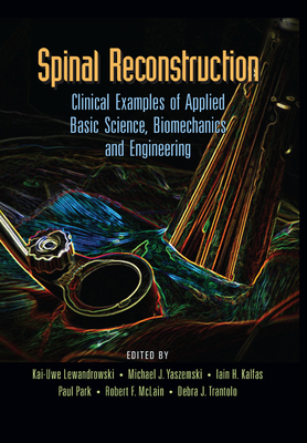 Spinal Reconstruction: Clinical Examples of Applied Basic Science, Biomechanics and Engineering - Lewandrowski, Kai-Uwe (Editor), and Yaszemski, Michael J. (Editor), and Kalfas, Iain (Editor)
