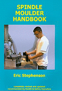 Spindle Moulder Handbook - Stephenson, Eric