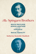 Spingarn Brothers: White Privilege, Jewish Heritage, and the Struggle for Racial Equality