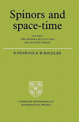 Spinors and Space-Time: Volume 1, Two-Spinor Calculus and Relativistic Fields - Penrose, Roger, and Rindler, Wolfgang