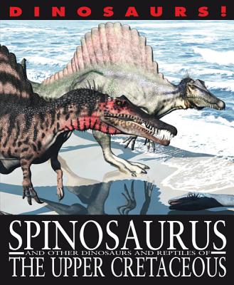 Spinosaurus and Other Dinosaurs and Reptiles from the Upper Cretaceous - West, David