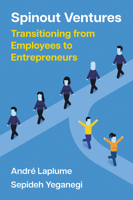 Spinout Ventures: Transitioning from Employees to Entrepreneurs - Laplume, Andr, and Yeganegi, Sepideh