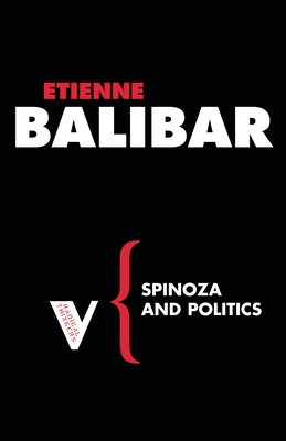 Spinoza and Politics - Balibar, Etienne, and Montag, Warren, and Snowdon, Peter (Translated by)