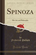 Spinoza: His Life and Philosophy (Classic Reprint)