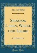 Spinozas Leben, Werke Und Lehre (Classic Reprint)