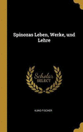 Spinozas Leben, Werke, und Lehre