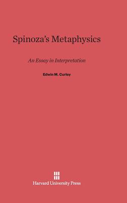 Spinoza's Metaphysics: An Essay in Interpretation - Curley, Edwin M