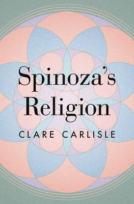 Spinoza's Religion: A New Reading of the Ethics - Carlisle, Clare