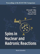 Spins in Nuclear and Hadronic Reactions - Proceedings of the Rcnp-Tmu Symposium