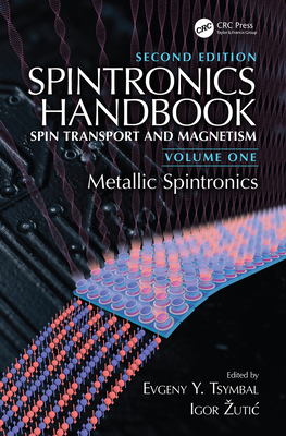 Spintronics Handbook, Second Edition: Spin Transport and Magnetism: Volume One: Metallic Spintronics - Tsymbal, Evgeny Y. (Editor), and Zutic, Igor (Editor)