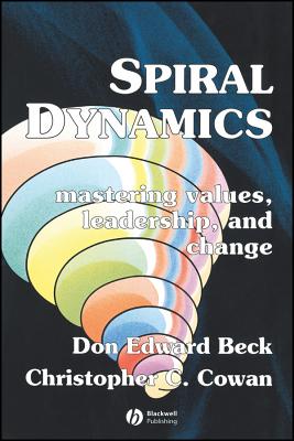Spiral Dynamics: Mastering Values, Leadership and Change - Beck, Don Edward, and Cowan, Christopher C