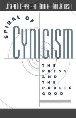 Spiral of Cynicism: The Press and the Public Good - Cappella, Joseph N, and Jamieson, Kathleen Hall