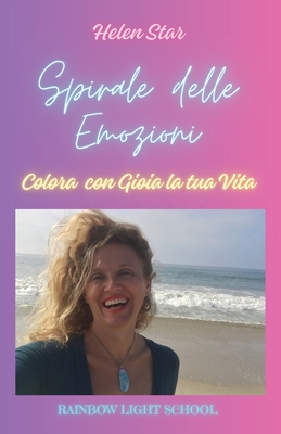 Spirale delle Emozioni: Colora con Gioia la tua Vita - Star, Helen, and Sbrinci, Lorenzo (Preface by)