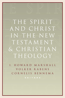 Spirit and Christ in the New Testament and Christian Theology: Essays in Honor of Max Turner - Marshall, I Howard, Professor, PhD (Editor), and Bennema, Cornelis (Editor), and Rabens, Volker (Editor)
