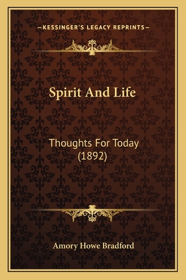 Spirit and Life: Thoughts for Today (1892) - Bradford, Amory Howe