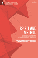 Spirit and Method: Pentecostal Theology and the Pneumatological Imagination