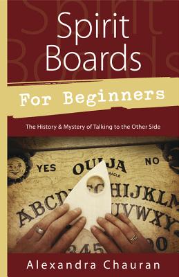 Spirit Boards for Beginners: The History & Mystery of Talking to the Other Side - Chauran, Alexandra