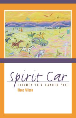 Spirit Car: Journey to a Dakota Past - Wilson, Diane