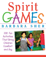 Spirit Games: 300 More Fun Activities That Bring Children Comfort and Joy