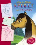 Spirit: How to Draw Spirit and Friends