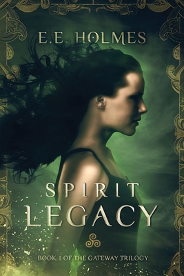 Spirit Legacy: Book 1 of the Gateway Trilogy - Holmes, E E