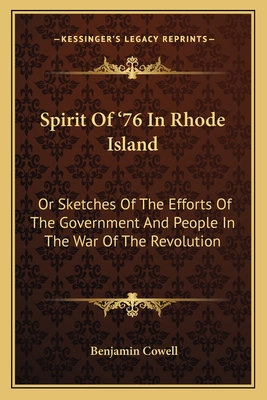 Spirit Of '76 In Rhode Island: Or Sketches Of The Efforts Of The Government And People In The War Of The Revolution - Cowell, Benjamin