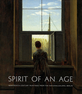 Spirit of an Age: Nineteenth-Century Paintings from the Nationalgalerie, Berlin