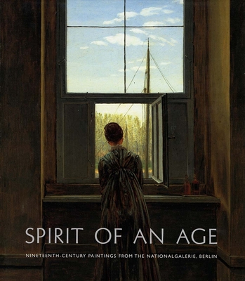 Spirit of an Age: Nineteenth-Century Paintings from the Nationalgalerie, Berlin - Keisch, Claude (Editor)
