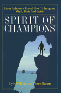 Spirit of Champions: Great Achievers Reveal How to Integrate Mind, Body and Spirit