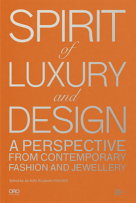Spirit of Luxury and Design: A Perspective from Contemporary Fashion and Jewelry - Sun, Jie, and Fischer, Elizabeth