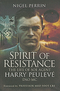 Spirit of Resistance: The Life of SOE Agent Harry Peulev, Dso MC