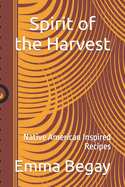 Spirit of the Harvest: Native American Inspired Recipes