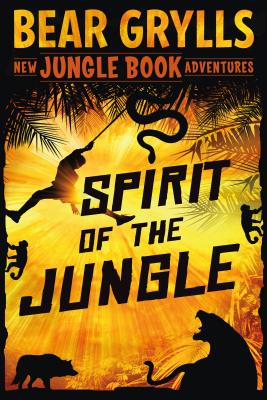 Spirit of the Jungle: The Jungle Book Adventures - Grylls, Bear