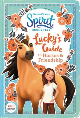Spirit Riding Free: Lucky's Guide to Horses & Friendship: Activities Include Stencils, Postcards, Crafts, Recipes, Quizzes, Games, and More! - Deutsch, Stacia