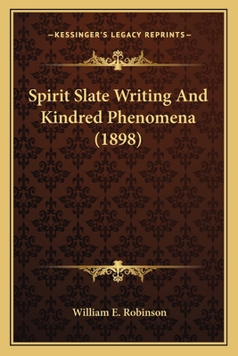 Spirit Slate Writing And Kindred Phenomena (1898) - Robinson, William E