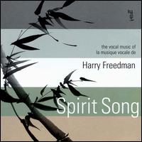 Spirit Song: The Vocal Music of Harry Freedman - Accordes String Quartet; Andrew Burashko (piano); Barbara Hannigan (soprano); Dianne Aitken (flute); Erica Goodman (harp);...