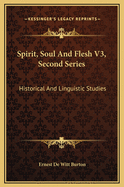 Spirit, Soul and Flesh V3, Second Series: Historical and Linguistic Studies