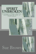 Spirit Unbroken: A Journey of Hope, Survival, and Beating the Odds of Child Abuse