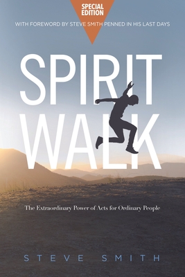 Spirit Walk (Special Edition): The Extraordinary Power of Acts for Ordinary People - Smith, Steve