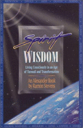 Spirit Wisdom: Living Consciously in an Age of Turmoil & Transformation
