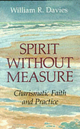 Spirit without Measure: Charismatic Faith and Practise