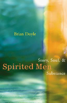 Spirited Men: Story, Soul and Substance - Doyle, Brian