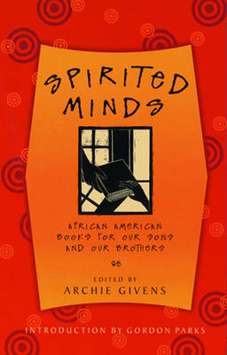 Spirited Minds: African American Books for Our Sons and Our Brothers - Givens, Archie, and Parks, Gordon, Jr. (Introduction by)