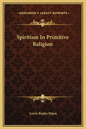 Spiritism in Primitive Religion