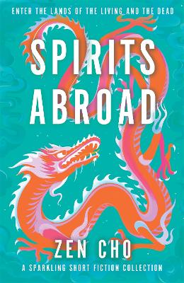 Spirits Abroad: This award-winning collection inspired by Asian myths and folklore will entertain and delight - Cho, Zen