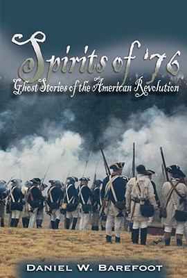 Spirits of '76: Ghost Stories of the American Revolution - Barefoot, Daniel W