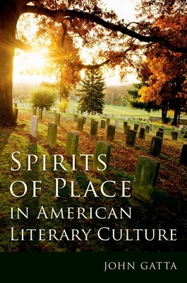 Spirits of Place in American Literary Culture - Gatta, John, Professor