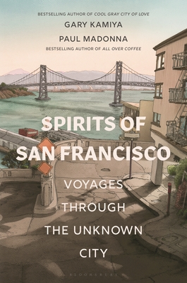 Spirits of San Francisco: Voyages Through the Unknown City - Kamiya, Gary