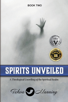 Spirits Unveiled: A Theological Unveiling of the Spiritual Realm - Manning, Tekoa, and Zausch, Jo (Editor), and Brunk, Lynn (Narrator)